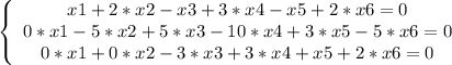 \left \{ \begin {array}{ccc} x1+2*x2-x3+3*x4-x5+2*x6=0 \\ 0*x1-5*x2+5*x3-10*x4+3*x5-5*x6=0 \\ 0*x1+0*x2-3*x3+3*x4+x5+2*x6=0\end{array}\right