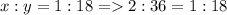 x:y=1:18 = 2:36=1:18