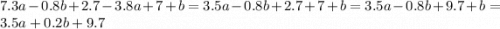 7.3a-0.8b+2.7-3.8a+7+b =3.5a-0.8b+2.7+7+b=3.5a-0.8b+9.7+b=3.5a+0.2b+9.7