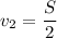 \displaystyle v_2=\frac{S}{2}