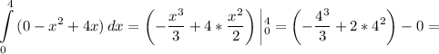 \displaystyle \int\limits^4_0 {(0-x^2+4x)} \, dx =\left(-\frac{x^3}{3}+4*\frac{x^2}{2}\right) \left|^4_0=\left(-\frac{4^3}{3}+2*4^2\right)-0 =