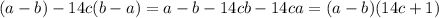 (a-b)-14c( b-a) =a-b-14cb-14ca=(a-b)(14c+1)