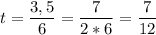 \displaystyle t=\frac{3,5}{6}=\frac{7}{2*6} =\frac{7}{12}