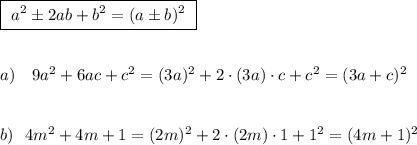 \boxed{\ a^2\pm 2ab+b^2=(a\pm b)^2\ }\\\\\\a)\ \ \ 9a^2+6ac+c^2=(3a)^2+2\cdot (3a)\cdot c+c^2=(3a+c)^2\\\\\\b)\ \ 4m^2+4m+1=(2m)^2+2\cdot (2m)\cdot 1+1^2=(4m+1)^2