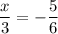 \displaystyle \frac{x}{3} =-\frac{5}{6}