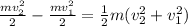 \frac{mv^{2} _{2} }{2} -\frac{mv^{2} _{1} }{2}=\frac{1}{2} m(v^{2} _{2} +v^{2} _{1} )