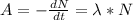 A = - \frac{dN}{dt} = \lambda*N