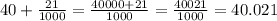 40 + \frac{21}{1000} = \frac{40000 + 21}{1000} = \frac{40021}{1000} = 40.021