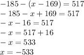 -185-(x-169)=517\\-185-x+169=517\\-x-16=517\\-x=517+16\\-x=533\\x=-533\\