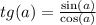 tg(a) = \frac{\sin(a)}{\cos(a)}