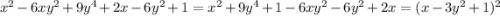 x^2 - 6xy^2 +9y^4 +2x - 6y^2 +1=x^2+9y^4+1-6xy^2-6y^2+2x=(x-3y^2+1)^2