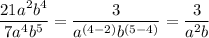 \dfrac{21 {a}^{2} {b}^{4} }{7 {a}^{4} {b}^{5} } = \dfrac{3}{ {a}^{(4 - 2)} {b}^{(5 - 4)} } = \dfrac{3}{ {a}^{2} b}