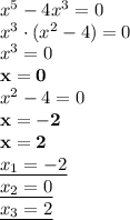 x^5-4x^3=0\\x^3\cdot(x^2-4)=0\\x^3=0\\\bold{x=0}\\ x^2-4=0\\\bold{x=-2}\\\bold{x=2}\\ \underline{x_1=-2}\\\underline{x_2=0}\\\underline{x_3=2}