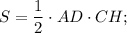 S= \dfrac{1}{2} \cdot AD \cdot CH;