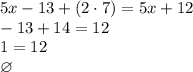 5x-13+(2\cdot7)=5x+12\\-13+14=12\\1=12\\\varnothing