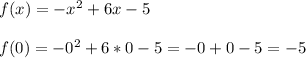 f(x)=-x^2+6x-5\\\\f(0)=-0^2+6*0-5=-0+0-5=-5