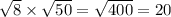  \sqrt{8} \times \sqrt{50} = \sqrt{400} = 20