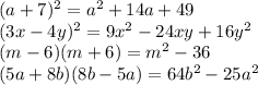 (a + 7) {}^{2} = a {}^{2} + 14a + 49 \\ (3x - 4y) {}^{2} = 9x {}^{2} - 24xy + 16y {}^{2} \\ (m - 6)(m + 6) = m {}^{2} - 36 \\ (5a + 8b)(8b - 5a) = 64b {}^{2} - 25a {}^{2} 