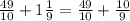 \frac{49}{10} + 1\frac{1}{9} = \frac{49}{10} + \frac{10}{9}