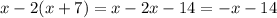 x-2(x+7)=x-2x-14=-x-14