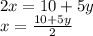 2x = 10 + 5y \\ x = \frac{10 + 5y}{2} 