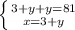 \left \{ {{3+y+y=81} \atop {x=3+y}} \right.