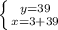 \left \{ {{y=39} \atop {x=3+39}} \right.