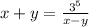 x+y=\frac{3^{5} }{x-y}