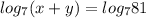 log_{7}(x+y)=log_{7}81