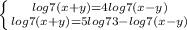 \left \{ {{log7(x+y)=4log7(x-y)} \atop {log7(x+y)=5log73-log7(x-y)}} \right.