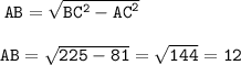  \tt \: AB = \sqrt{BC^{2} - {AC}^{2} } \\ \\ \tt \: AB = \sqrt{225 - 81} = \sqrt{144} = 12