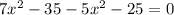 7x^2-35-5x^2-25=0