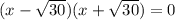 (x-\sqrt{30})(x+\sqrt{30})=0