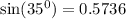  \sin(35 {}^{0} ) = 0.5736