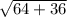  \sqrt{64 + 36} 