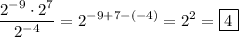 \displaystyle \frac{2^{-9}\cdot2^7}{2^{-4}}=2^{-9+7-(-4)}=2^2=\boxed{4}