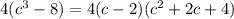 4(c^3-8 )=4(c-2)(c^2+2c+4)