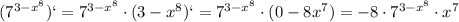 (7^{3-x^{8}})`=7^{3-x^{8}}\cdot(3-x^ {8} ) `=7^{3-x^{8}}\cdot(0-8x^ {7})=-8\cdot7^{3-x^{8}}\cdot x^7