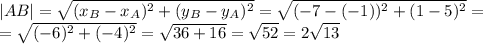 |AB|=\sqrt{(x_B-x_A)^2+(y_B-y_A)^2}=\sqrt{(-7-(-1))^2+(1-5)^2}=\\=\sqrt{(-6)^2+(-4)^2}=\sqrt{36+16}=\sqrt{52}=2\sqrt{13}