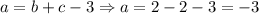 a=b+c-3 \Rightarrow a=2-2-3=-3