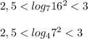 2,5<log_{7}16^2<3\\ \\2,5<log_{4}7^2<3