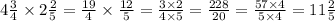 4 \frac{3}{4} \times 2 \frac{2}{5} = \frac{19}{4} \times \frac{12}{5} = \frac{3 \times 2}{4 \times 5} = \frac{228}{20} = \frac{57 \times 4}{5 \times 4} = 11 \frac{2}{5} 