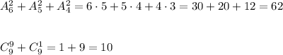 A_6^2+A_5^2+A_4^2=6\cdot 5+5\cdot 4+4\cdot 3=30+20+12=62\\\\\\C_9^9+C_9^1=1+9=10