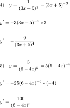 \displaystyle 4)\quad y=\dfrac{1}{(3x+5)^3}=(3x+5)^{-3}\\\\\\y'=-3(3x+5)^{-4}*3\\\\\\y'=-\dfrac{9}{(3x+5)^{4}}\\\\\\\\5)\quad y=\dfrac{5}{(6-4x)^5}=5(6-4x)^{-5}\\\\\\y'=-25(6-4x)^{-6}*(-4)\\\\\\y'=\dfrac{100}{(6-4x)^{6}}