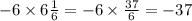  - 6 \times 6 \frac{1}{6} = - 6 \times \frac{37}{6} = - 37