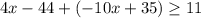 4x-44+(-10x+35)\geq 11