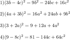 1) (3b-4c)^2=9b^2-24bc+16c^2\\\\2) (4a+3b)^2=16a^2+24ab+9b^2\\\\3) (3+2a)^2=9+12a+4a^2\\\\4) (9-8c)^2=81-144c+64c^2