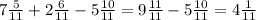 7 \frac{5}{11} + 2 \frac{6}{11} - 5 \frac{10}{11} = 9 \frac{11}{11} - 5 \frac{10}{11} = 4 \frac{1}{11} 