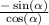  \frac{ - \sin( \alpha ) }{ \cos( \alpha ) } 