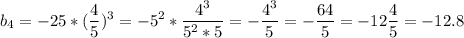 \displaystyle b_4 = -25*(\frac{4}{5} )^3 = -5^2*\frac{4^3}{5^2*5} =- \frac{4^3}{5} = -\frac{64}{5} = -12\frac{4}{5} = -12.8